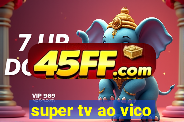 super tv ao vico